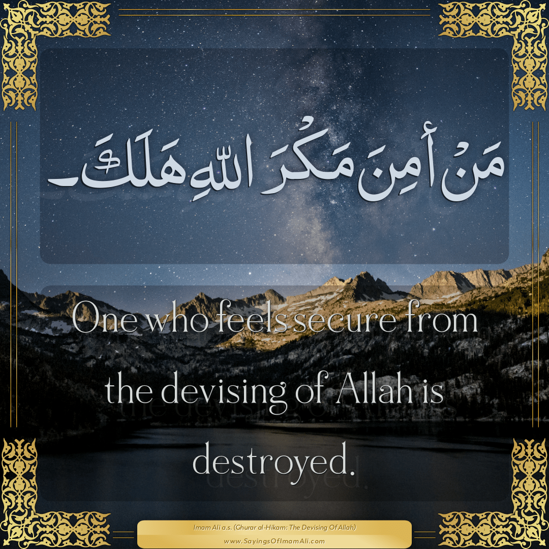 One who feels secure from the devising of Allah is destroyed.
